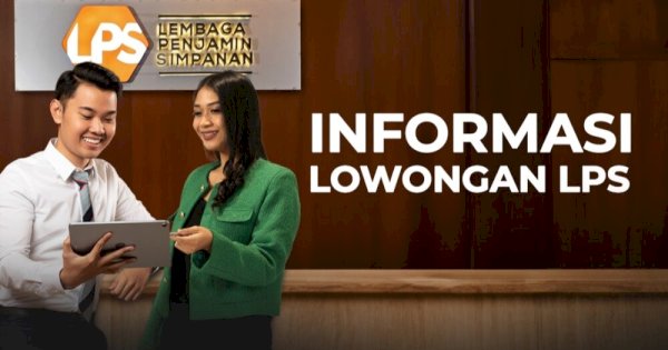 Minat Berkarier di LPS, Yuk Daftar PCP dan Prohire, Ini Syaratnya