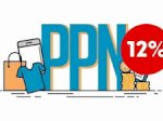 PPN 12% Berlaku Tahun 2025, Ini yang Akan Dikenakan Tarif Baru