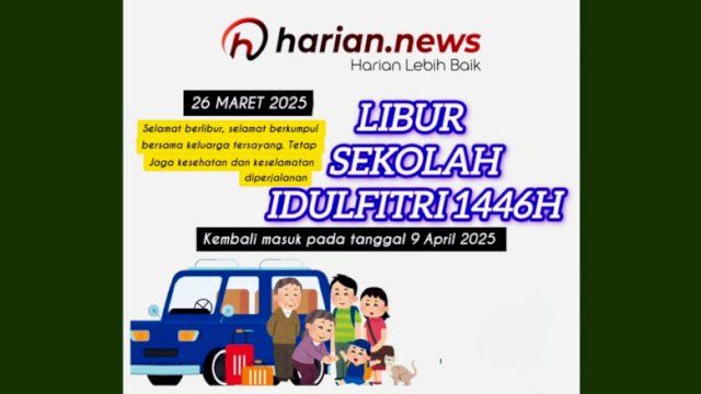 Libur Idulfitri 2025 resmi berlaku 26 Maret-8 April. Surat edaran bersama 3 Menteri mengimbau siswa manfaatkan waktu libur dengan kegiatan positif bersama keluarga ||imageby_harian.news