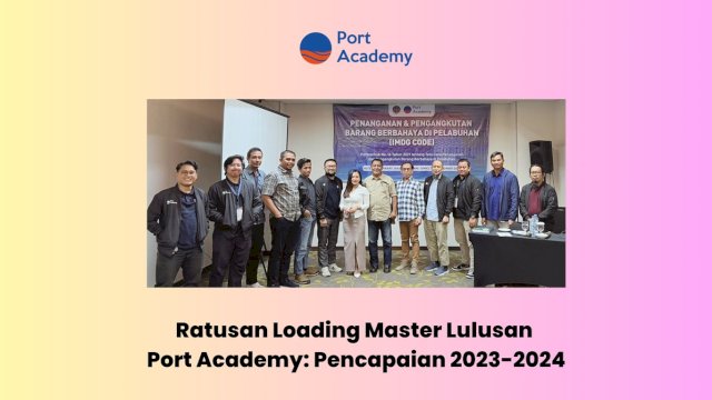 Ratusan Loading Master Lulusan Port Academy: Pencapaian 2023-2024