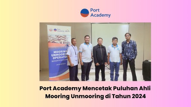 Port Academy Mencetak Puluhan Ahli Mooring Unmooring di Tahun 2024