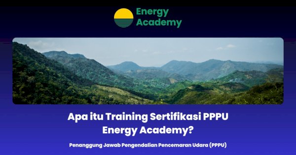 Apa itu Training Sertifikasi PPPU Energy Academy?