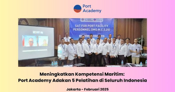 Meningkatkan Kompetensi Maritim: Port Academy Adakan 5 Pelatihan di Seluruh Indonesia