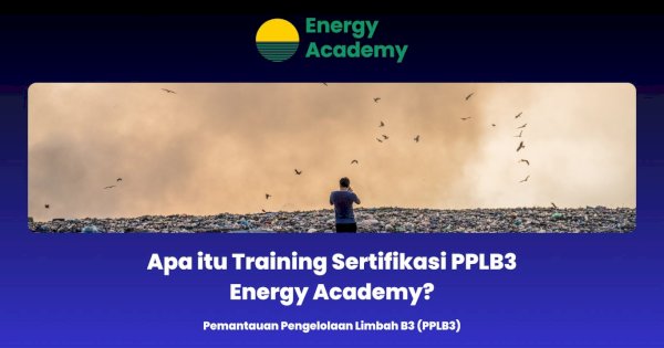 Apa itu Training Sertifikasi PPLB3 Energy Academy?