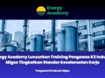 Energy Academy Luncurkan Training Pengawas K3 Industri Migas Tingkatkan Standar Keselamatan Kerja
