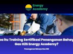 Apa itu Training Sertifikasi Penanganan Bahaya Gas H2S Energy Academy?