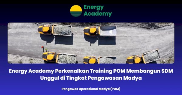 Energy Academy Perkenalkan Training POM Membangun SDM Unggul di Tingkat Pengawasan Madya