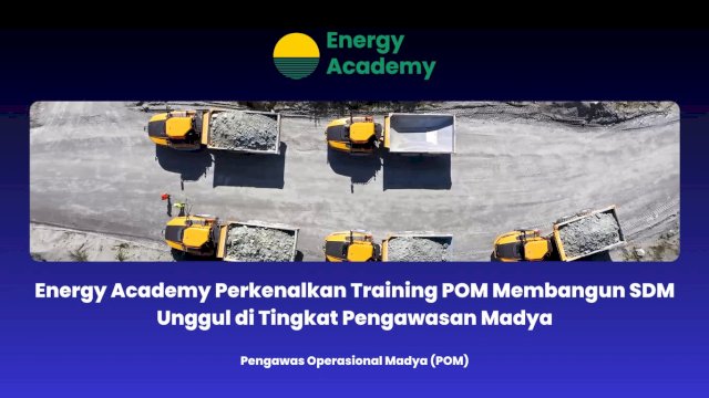 Energy Academy Perkenalkan Training POM Membangun SDM Unggul di Tingkat Pengawasan Madya