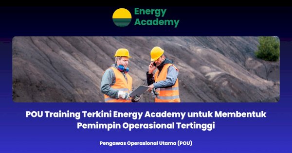 POU Training Terkini Energy Academy untuk Membentuk Pemimpin Operasional Tertinggi