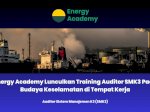 Energy Academy Lunculkan Training Auditor SMK3 Pacu Budaya Keselamatan di Tempat Kerja