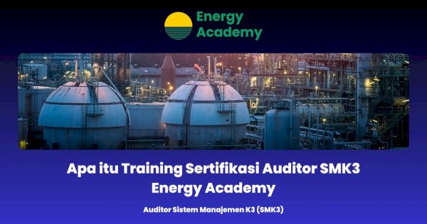 Apa itu Training Sertifikasi Auditor SMK3 Energy Academy