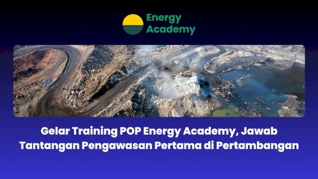 Gelar Training POP Energy Academy, Jawab Tantangan Pengawasan Pertama di Pertambangan