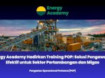Energy Academy Hadirkan Training POP: Solusi Pengawasan Efektif untuk Sektor Pertambangan dan Migas