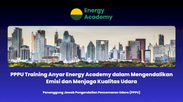 PPPU Training Anyar Energy Academy dalam Mengendalikan Emisi dan Menjaga Kualitas Udara