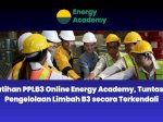 Pelatihan PPLB3 Online Energy Academy, Tuntaskan Pengelolaan Limbah B3 secara Terkendali