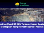 Gelar Pelatihan POP Edisi Terbaru, Energy Academy Mantapkan Kompetensi Pengawas Pemula