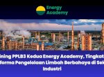 Training PPLB3 Kedua Energy Academy, Tingkatkan Performa Pengelolaan Limbah Berbahaya di Sektor Industri