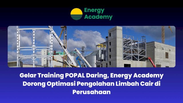Gelar Training POPAL Daring, Energy Academy Dorong Optimasi Pengolahan Limbah Cair di Perusahaan