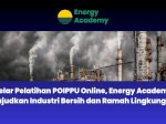 Gelar Pelatihan POIPPU Online, Energy Academy wujudkan Industri Bersih dan Ramah Lingkungan