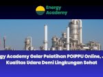 Energy Academy Gelar Pelatihan POIPPU Online, Jaga Kualitas Udara Demi Lingkungan Sehat
