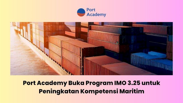 Port Academy Buka Program IMO 3.25 untuk Peningkatan Kompetensi Maritim