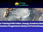 Gelar Training POM Online, Energy Academy Bangun Kekuatan Pengawasan Madya di Pertambangan