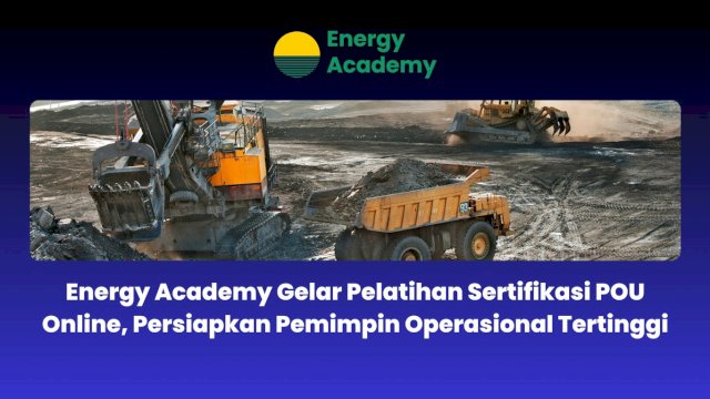 Energy Academy Gelar Pelatihan Sertifikasi POU Online, Persiapkan Pemimpin Operasional Tertinggi