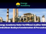 Energy Academy Gelar Sertifikasi Auditor SMK3, Tumbuhkan Budaya Keselamatan di Perusahaan