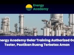 Energy Academy Gelar Training Authorized Gas Tester, Pastikan Ruang Terbatas Aman
