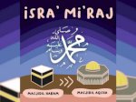Peristiwa Isra Mikraj: Dari Tahun Kesedihan Menuju Kemenangan Dakwah Islam